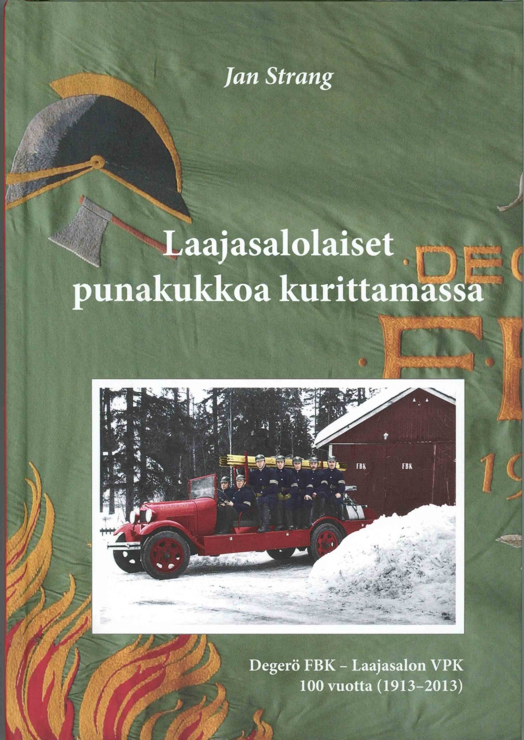 Strang, Jan. ym. Laajasalolaiset punakukkoa kurittamassa : Degerö FBK - Laajasalon VPK 100 vuotta 1913–2013 